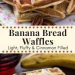 Banana bread waffles are fluffy and soft with big banana bread flavor. They have a hint of cinnamon and brown sugar, and taste delicious drenched in maple syrup.